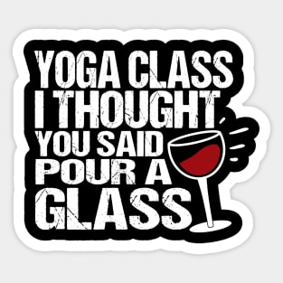 Yoga class i thought you said pour a glass Sticker
